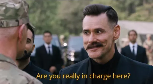 Are you really in charge here? 