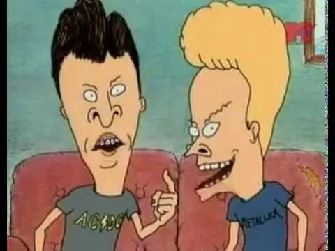 Beavis & Butt-Head he said 