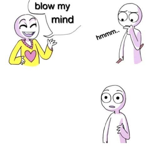 Blow my mind 