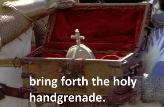 Bring forth the holy hand grenade 
