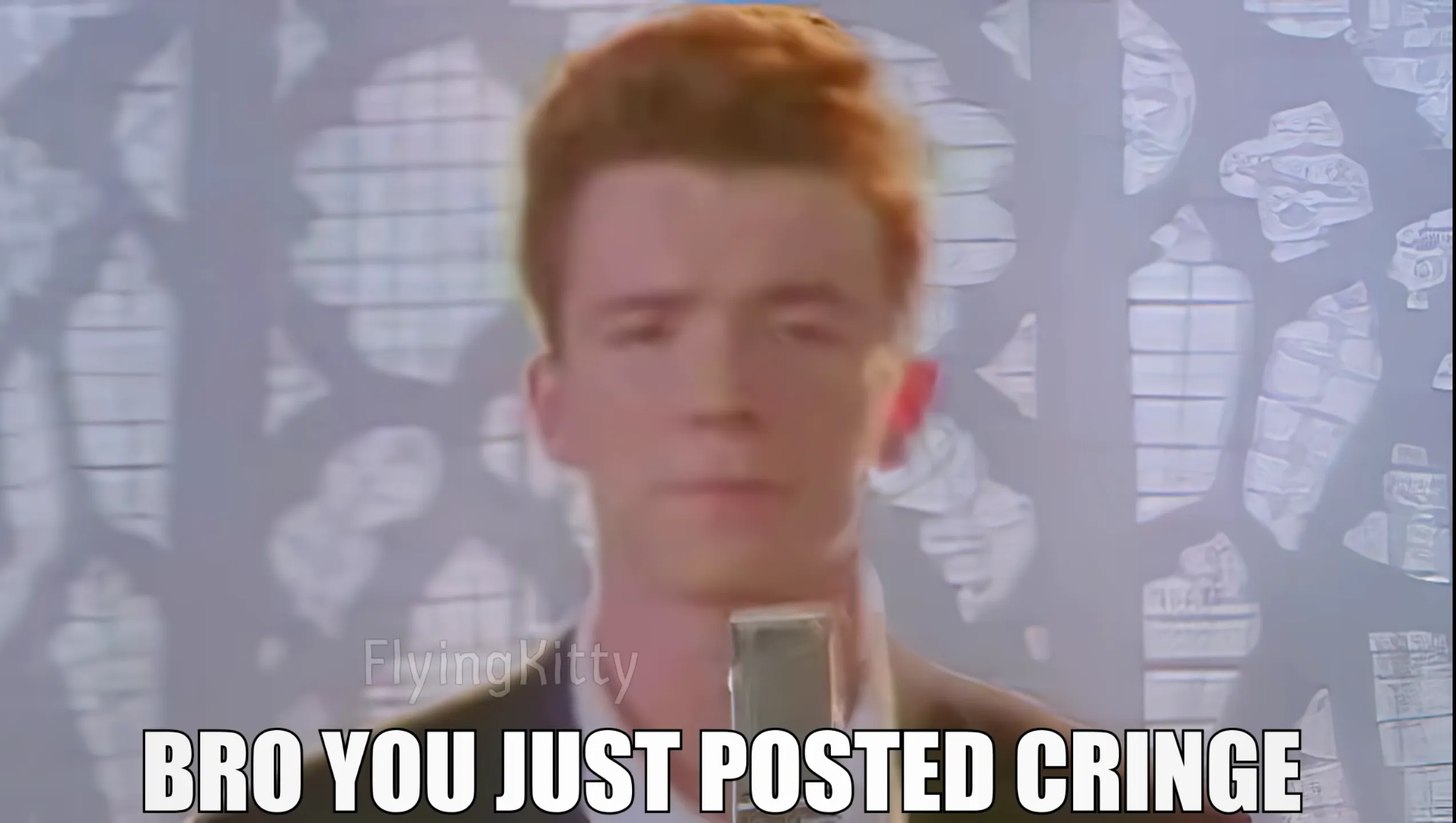 Bro You Just Posted Cringe (Rick Astley) 
