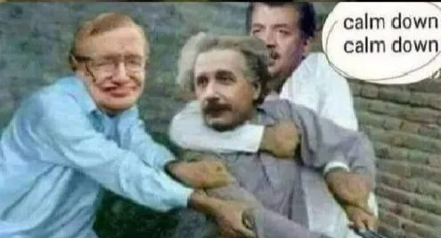 Calm down Albert Einstein 