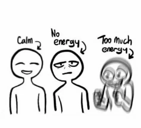 Calm, no energy, too much energy 