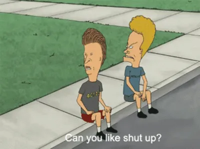 Can You Like Shut Up? 