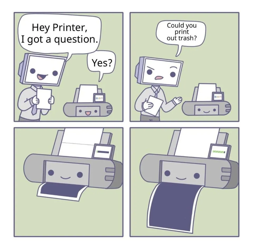 Can you print out trash? 