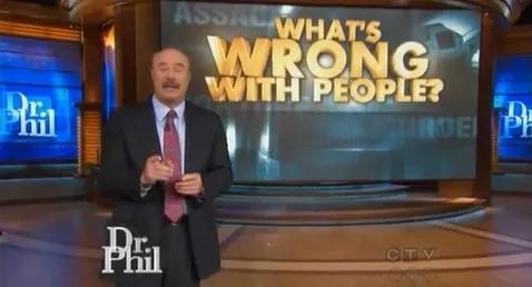 Dr. Phil What's wrong with people 