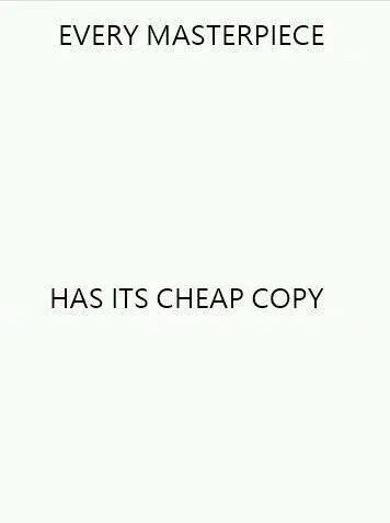 Every Masterpiece Has Its Cheap Copy Larger 
