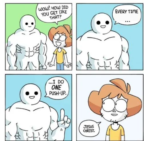 Every time I do 1 push up 
