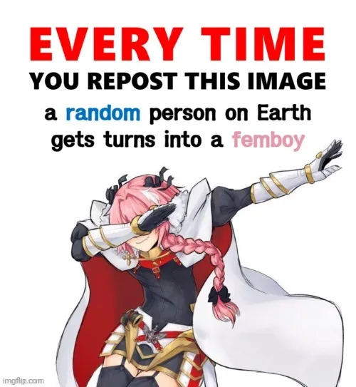 Every time you repost this image femboy 