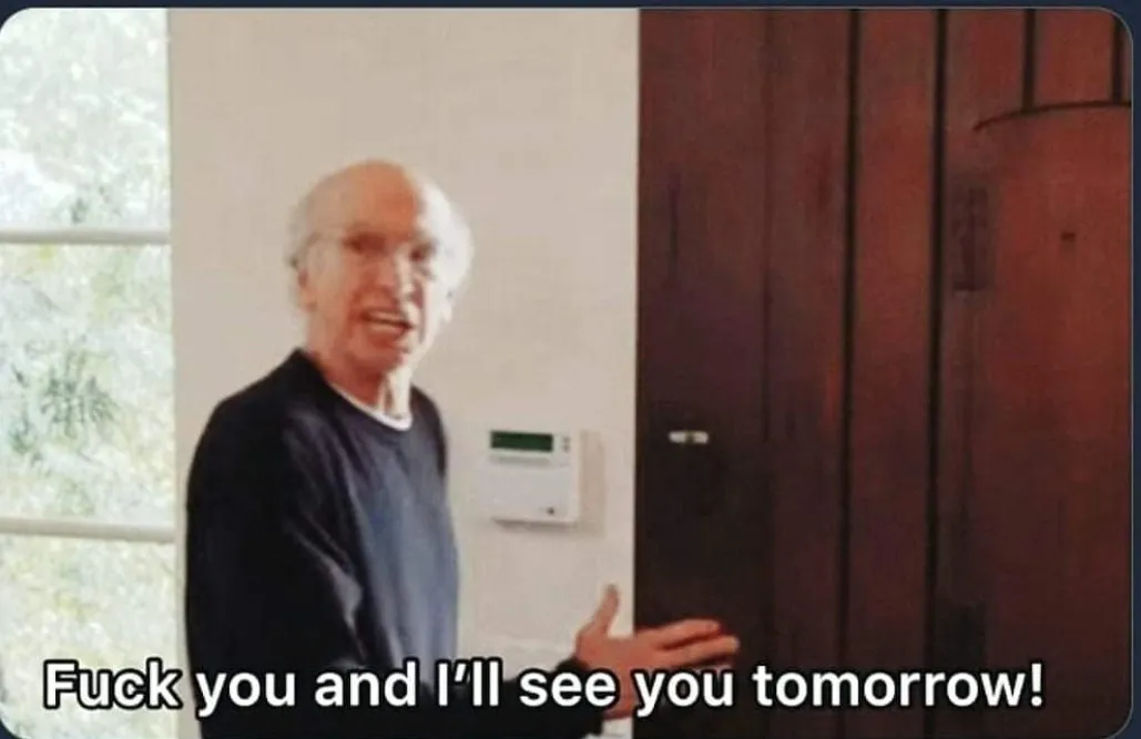 F**k you I'll see you tomorrow 
