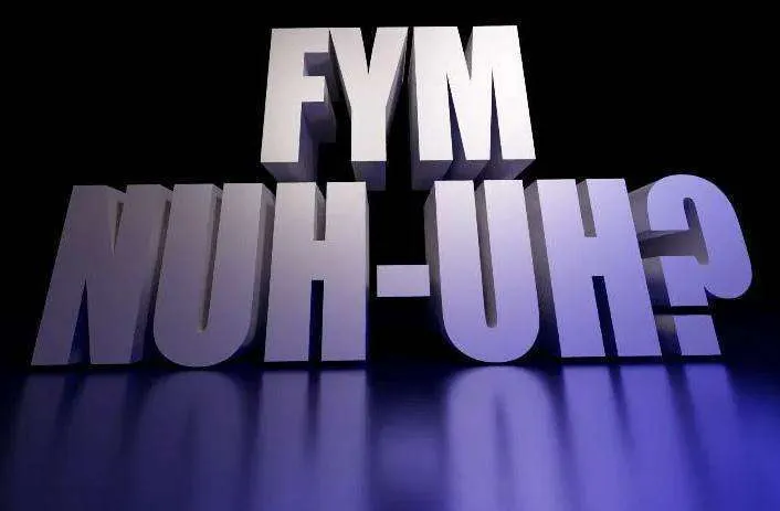 Fym nuh-uh?