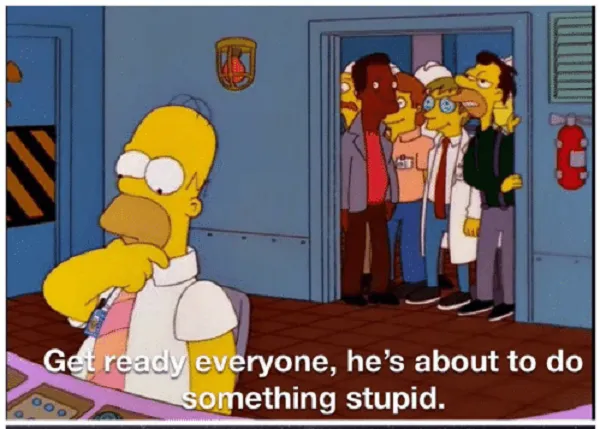 HOMER SIMPSON ABOUT TO DO SOMETHING STUPID 