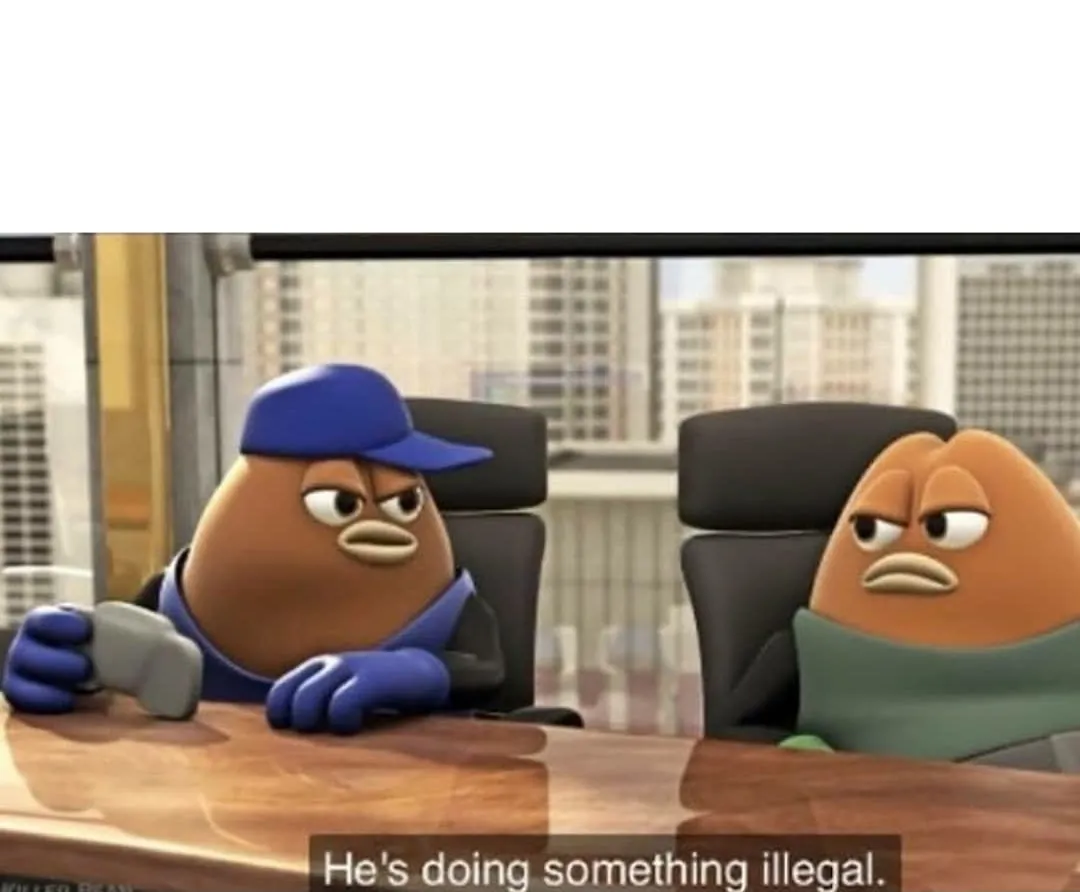 He's doing something illegal 