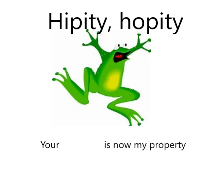 Hipity Hopity, your BLANK is now my property 