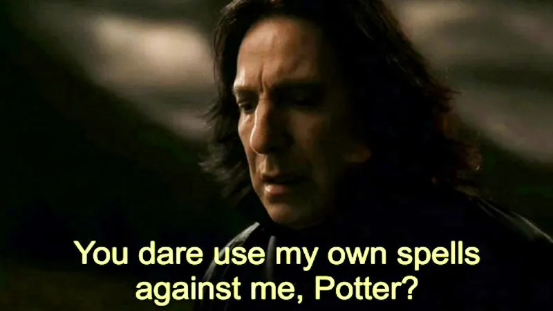 How dare you use my own spells against me, Potter? 