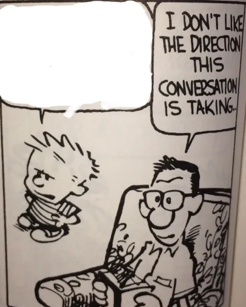 I Don't Like The Direction This Conversation Is Taking... 