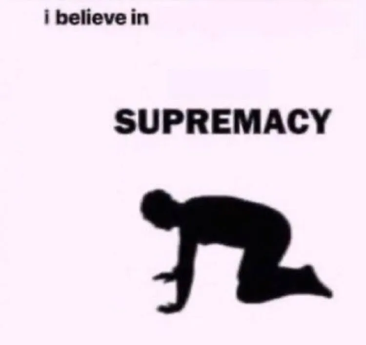 I belive in supermacy 