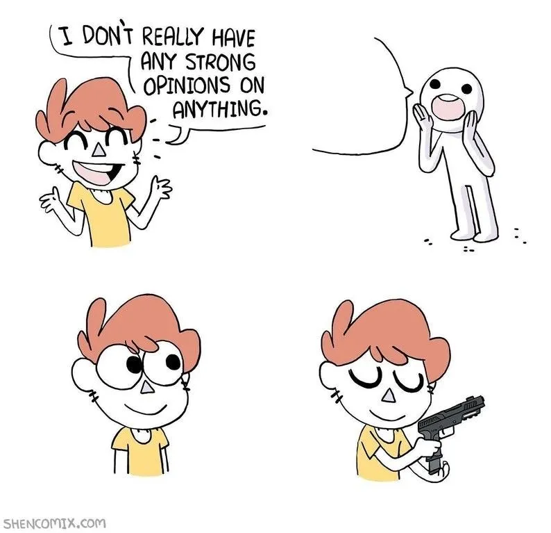 I dont really have any strong opinions on anything 