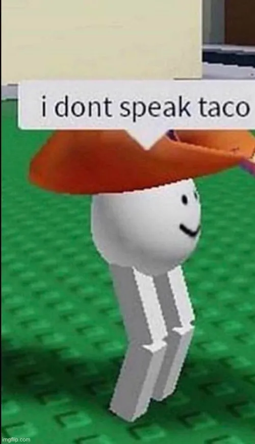 I don’t speak taco 