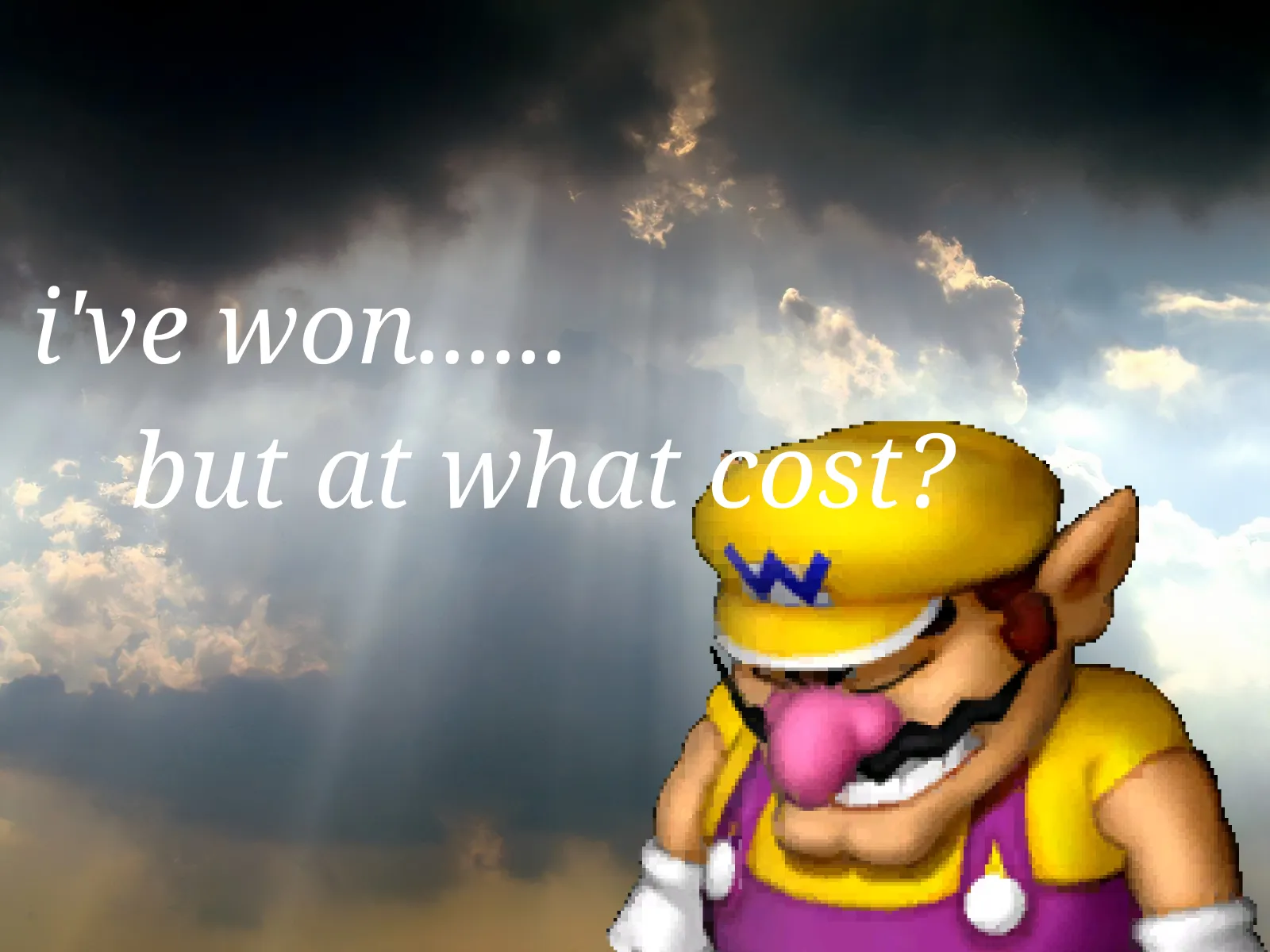 I have won...but at what cost 