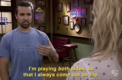 I play both sides 