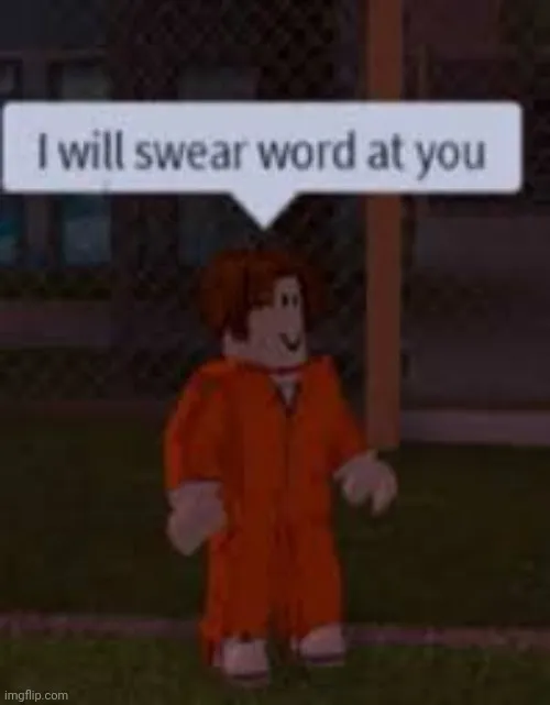 I will swear word at you 