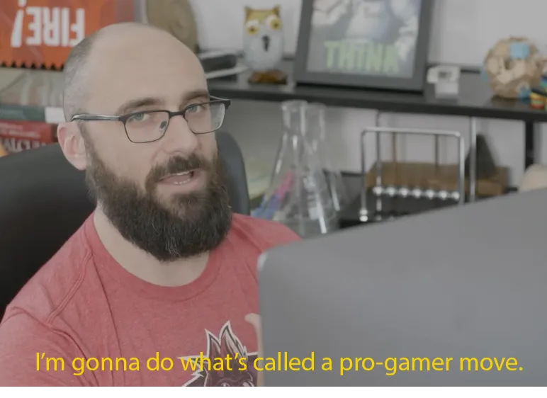 I'm gonna do what's called a pro-gamer move. 