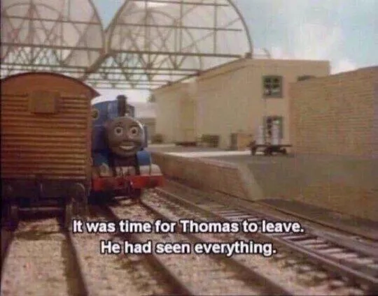 It was time for Thomas to leave, He had seen everything 