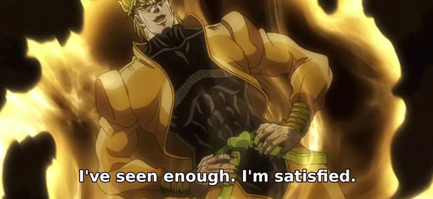 I've seen enough i'm satisfied. 