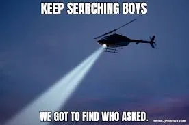 Keep Searching boys we gotta find 