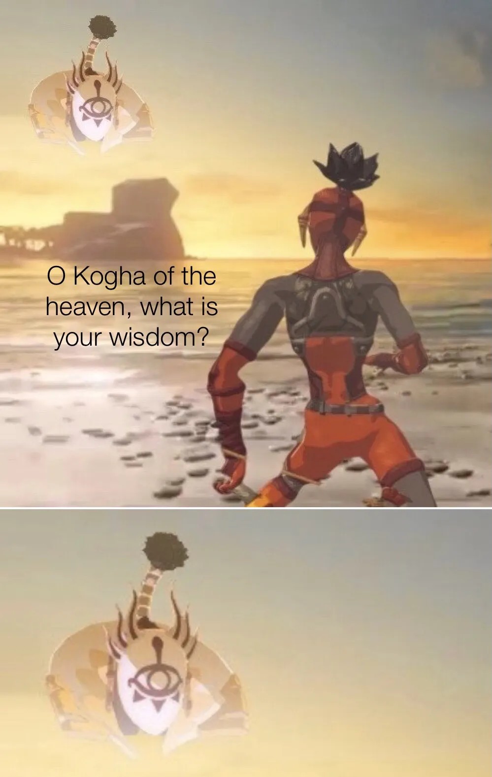 Kogah of the hevan, what is your wisdom 
