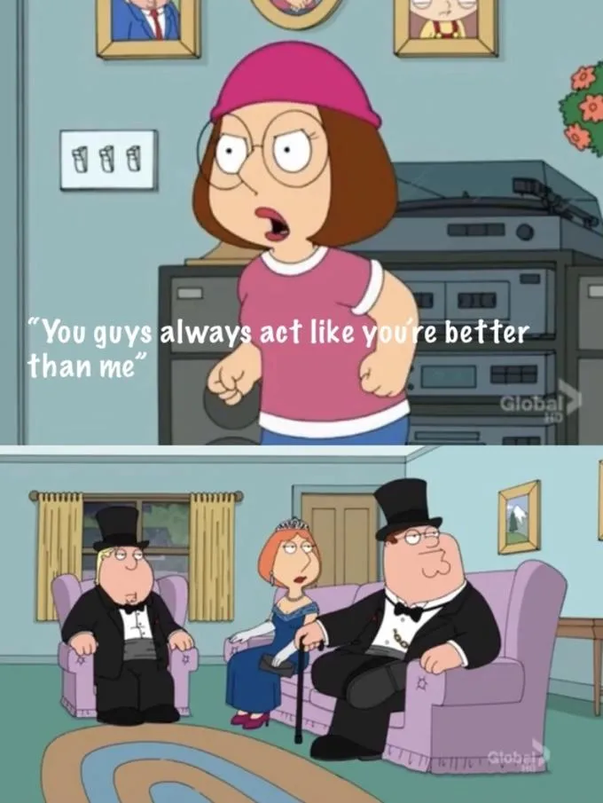 Meg family guy you always act you are better than me 