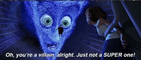 Megamind you’re a villain alright 