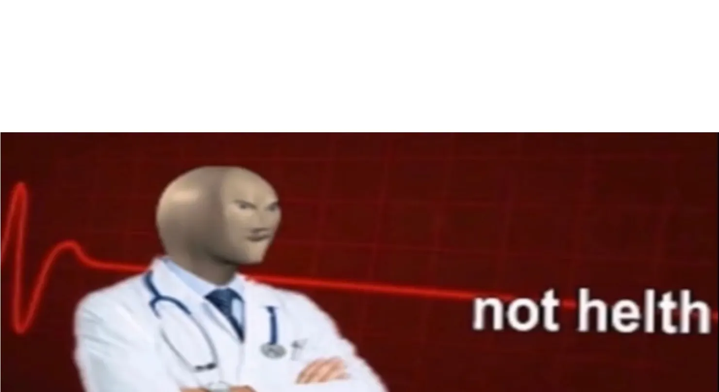 Meme Man Not helth 