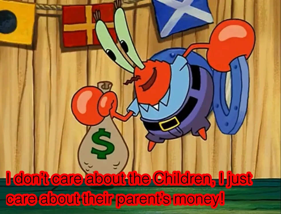 Mr Krabs doesn’t care about the children 
