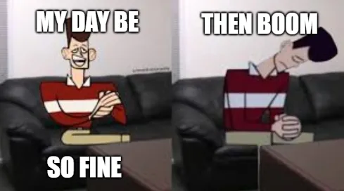 My Day Be So Fine Then Boom 