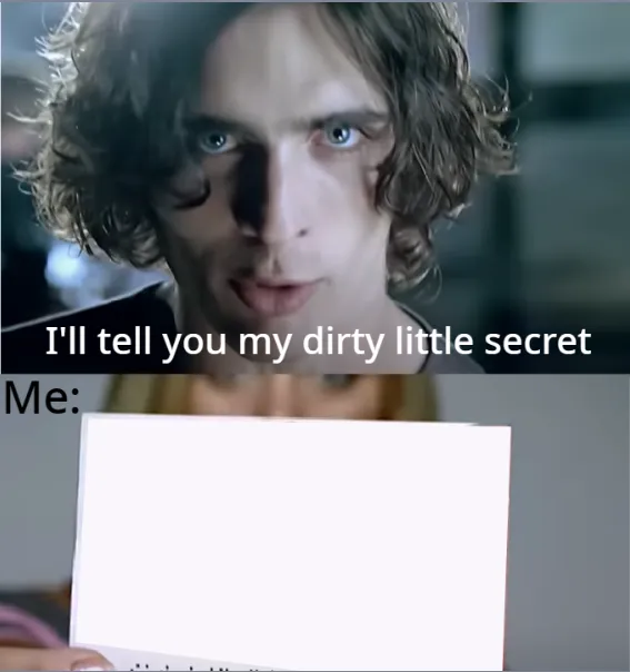 My dirty little secret 