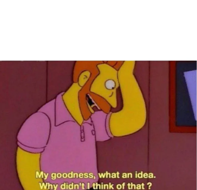 My goodness what an idea why didnt i think of that 