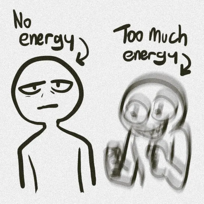No energy Too much energy 