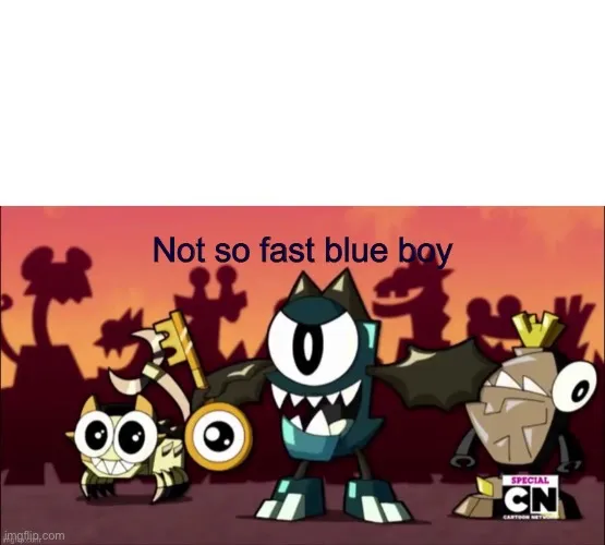 Not so fast blue boy 
