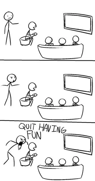 QUIT HAVING FUN! 