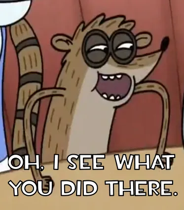 Regular Show Rigby I see what you did there 