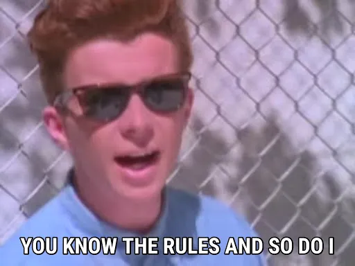 Rick astley you know the rules 