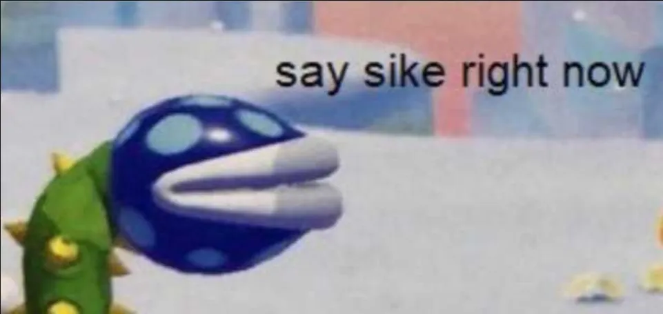 Say sike right now 