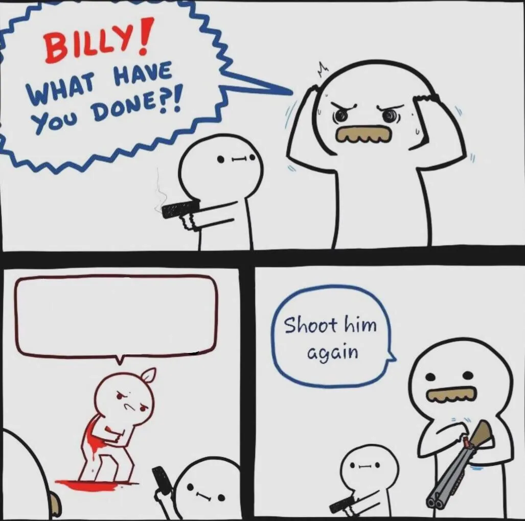 Shoot him again 