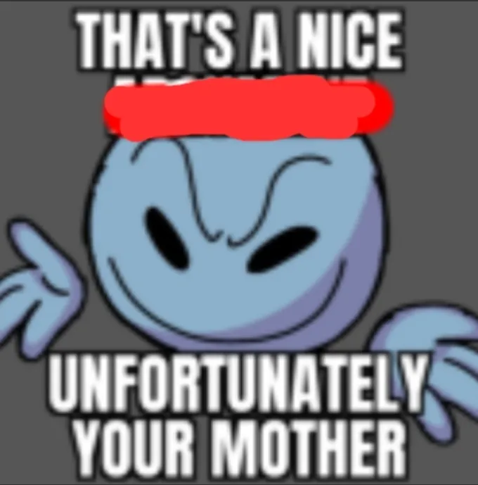 That's a nice. Unfortunately your mother 