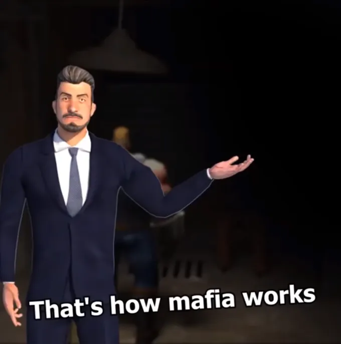 That's how mafia works 
