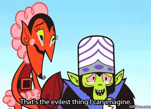 That's the evilest thing I can imagine 