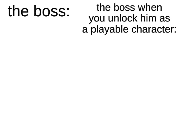 The Boss V.S. when you unlock him 