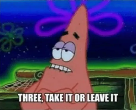 Three, Take it or leave it 